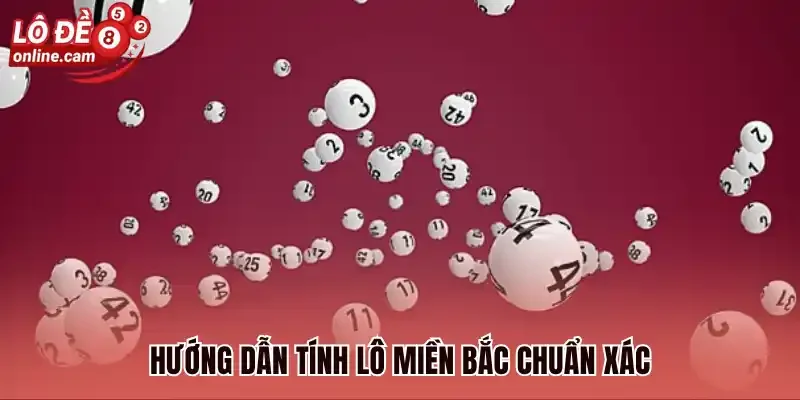 Lô Đề Miền Bắc - Cách Tính Điểm Lô Chính Xác Mới Nhất 2026 3 Hướng dẫn tính lô Miền Bắc chuẩn xác