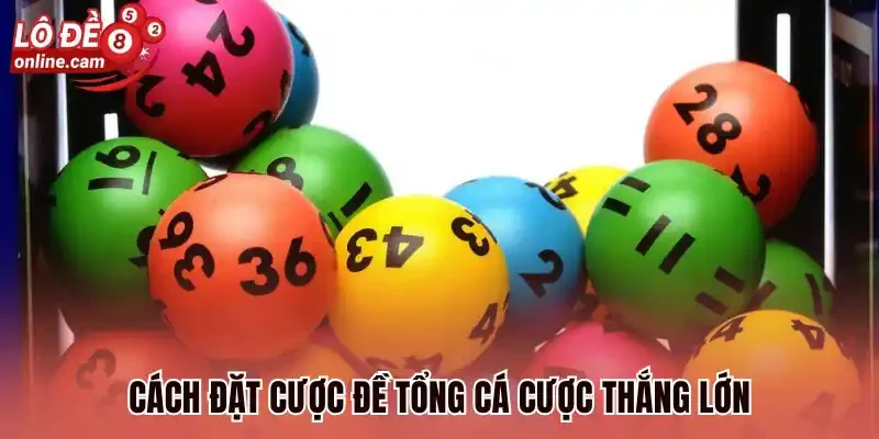 Đề Tổng - Cách Chọn Nhóm Số Đặt Cược 100% Xuất Hiện Hôm Sau 3 Cách đặt cược đề tổng cá cược thắng lớn