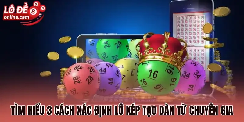 Dàn Đề Kép - Cách Chọn Số Đẹp Chiến Thắng Không Dưới 90% 3 Tìm hiểu 3 cách xác định lô kép tạo dàn từ chuyên gia