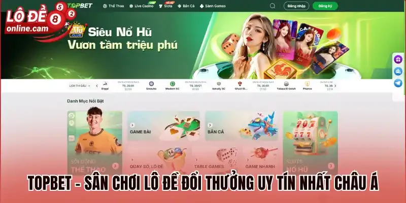 Topbet - Đẳng Cấp Sân Chơi Lô Đề Đổi Thưởng Hot Nhất Châu Á 1 Topbet - Sân chơi lô đề đổi thưởng uy tín nhất Châu Á