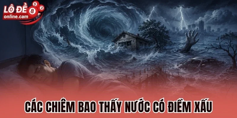 Mơ Thấy Nước - Điềm Báo Tài Chính Và Con Số Phát Tài 3 Các chiêm bao thấy nước có điềm xấu