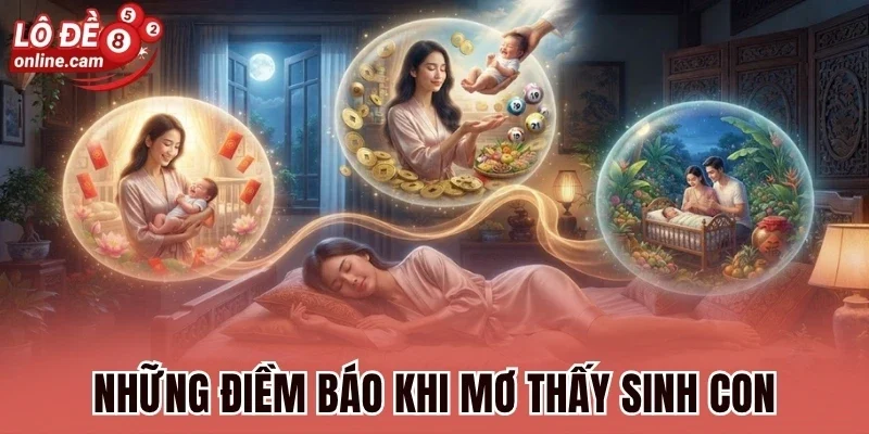 Mộng Sinh Con - Báo Hiệu Tài Lộc Hay Vận Hạn Gì Tới? 2 Những điềm báo khi mơ thấy sinh con