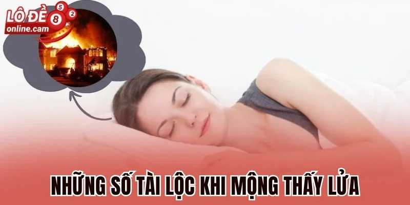 Mơ Thấy Lửa - Giải Mã Dự Báo Tâm Linh Và Số May Mắn 3 Những số tài lộc khi mộng thấy lửa
