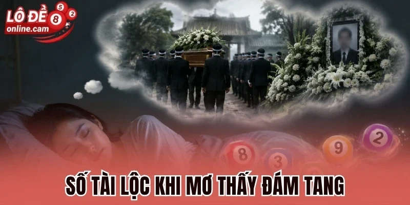 Mơ Thấy Đám Tang - Giải Mã Bí Ẩn Thông Điệp Tâm Linh 1 Số tài lộc khi mơ thấy đám tang