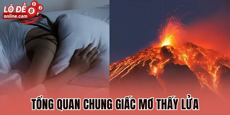 Mơ Thấy Lửa - Giải Mã Dự Báo Tâm Linh Và Số May Mắn 1 Tổng quan chung giấc mơ thấy lửa