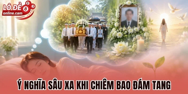 Mơ Thấy Đám Tang - Giải Mã Bí Ẩn Thông Điệp Tâm Linh 2 Ý nghĩa sâu xa khi chiêm bao đám tang