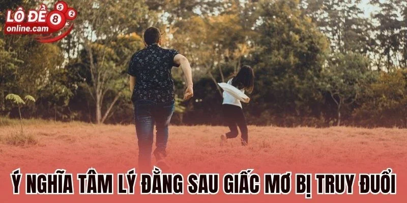 Mơ Bị Truy Đuổi - Ý Nghĩa Ẩn Sau Và Con Số May Mắn Lộc Tài 1 Ý nghĩa tâm lý đằng sau giấc mơ bị truy đuổi