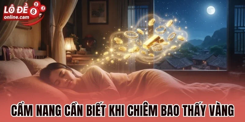Mộng Gặp Vàng - Hé Lộ Vận Số Và Tài Lộc Bất Ngờ Sắp Tới 3 Cẩm nang cần biết khi chiêm bao thấy vàng